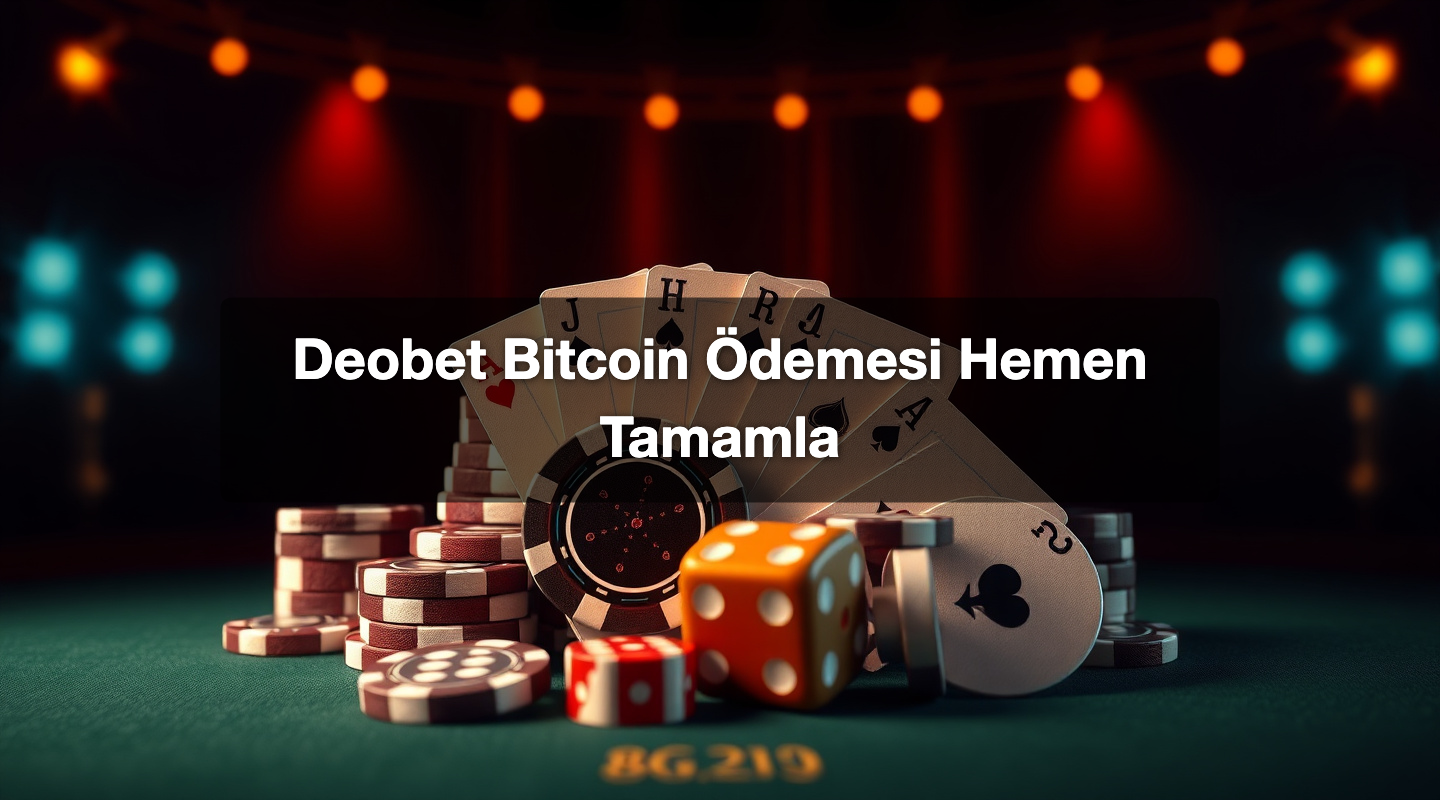 Deobet Bitcoin Ödemesi Hemen Tamamla
